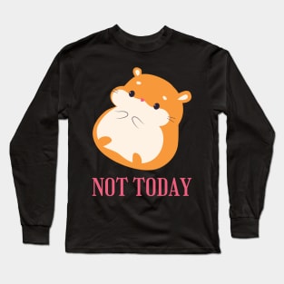 Lazy Hamster Nope not Today funny sarcastic messages sayings and quotes Long Sleeve T-Shirt